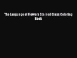 [PDF] The Language of Flowers Stained Glass Coloring Book Read Full Ebook
