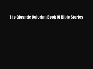 [PDF] The Gigantic Coloring Book Of Bible Stories Read Online