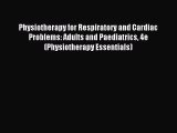 Read Physiotherapy for Respiratory and Cardiac Problems: Adults and Paediatrics 4e (Physiotherapy
