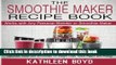Read The Smoothie Maker Recipe Book: Delicious Superfood Smoothies for Weight Loss, Good Health