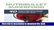 Read Nutribullet Superfood: 40 Protein Packed Power Smoothie Recipes To Help You Lose Weight And