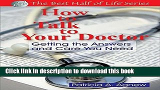 Read How to Talk to Your Doctor: Getting the Answers and Care You Need (Best Half of Life)  Ebook