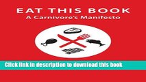 Download Eat This Book: A Carnivore s Manifesto (Critical Perspectives on Animals: Theory,