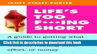 Read Life s Too F***ing Short: A Guide to Getting What You Want Out of Life Without Wasting Time,