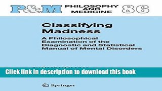 Read Classifying Madness: A Philosophical Examination of the Diagnostic and Statistical Manual of