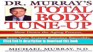 Read Doctor Murray s Total Body Tune-Up: Slow Down the Aging Process, Keep Your System Running