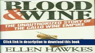 Read Blood and Wine: Unauthorized Story of the Gallo Wine Empire  Ebook Free