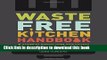 Read Waste-Free Kitchen Handbook: A Guide to Eating Well and Saving Money By Wasting Less Food