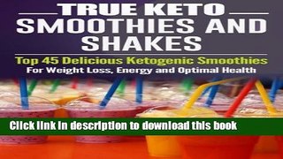 Read Ketogenic Diet: TRUE KETO Smoothies and Shakes: Top 45 Delicious Ketogenic Smoothies For