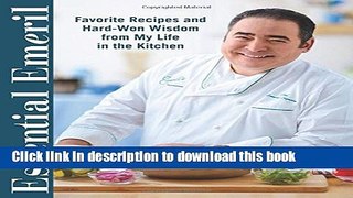Read Essential Emeril: Favorite Recipes and Hard-Won Wisdom From My Life in the Kitchen  Ebook