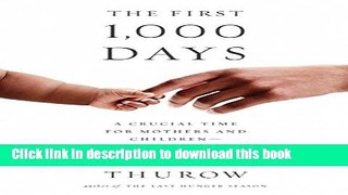 Download Books The First 1,000 Days: A Crucial Time for Mothers and Childrenâ€”And the World
