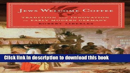 Read Jews Welcome Coffee: Tradition and Innovation in Early Modern Germany (The Tauber Institute