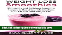 Read Weight Loss Smoothies: 33 Healthy and Delicious Smoothie Recipes to Boost Your Metabolism,