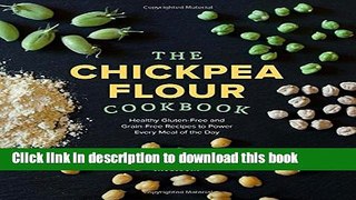 Read The Chickpea Flour Cookbook: Healthy Gluten-Free and Grain-Free Recipes to Power Every Meal