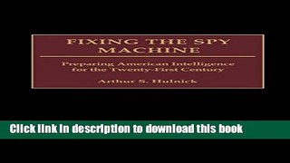 Download Fixing the Spy Machine: Preparing American Intelligence for the Twenty-First Century  PDF