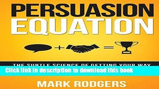 Read Persuasion Equation: The Subtle Science of Getting Your Way  Ebook Free