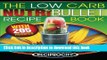 Read The Low Carb NutriBullet Recipe Book: 200 Health Boosting Low Carb Delicious and Nutritious