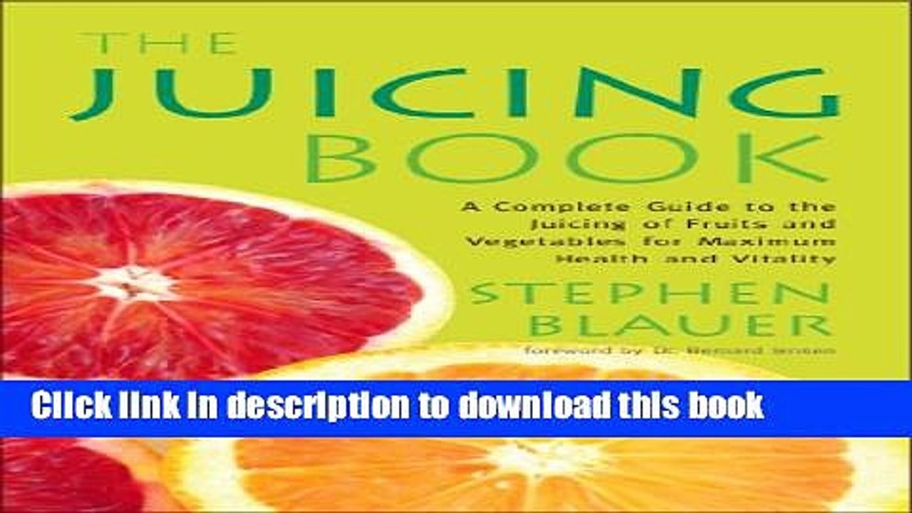 Read The Juicing Book: A Complete Guide to the Juicing of Fruits and Vegetables for Maximum Health