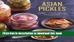 Read Asian Pickles: Sweet, Sour, Salty, Cured, and Fermented Preserves from Korea, Japan, China,