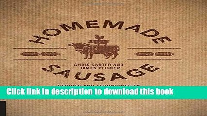 Read Homemade Sausage: Recipes and Techniques to Grind, Stuff, and Twist Artisanal Sausage at