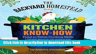 Read The Backyard Homestead Book of Kitchen Know-How: Field-to-Table Cooking Skills  Ebook Free