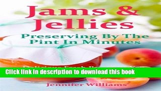 Read Jams and Jellies: Preserving By The Pint In Minutes: Delicious Fresh Preserves You Can Make