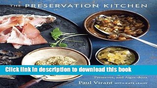 Read The Preservation Kitchen: The Craft of Making and Cooking with Pickles, Preserves, and