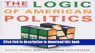 Read The Logic Of American Politics, 4th Edition  PDF Free