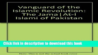 Read Vanguard of the Islamic Revolution: The Jama|At-I Islami of Pakistan  PDF Online