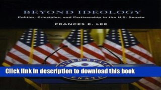 Download Beyond Ideology: Politics, Principles, and Partisanship in the U. S. Senate  PDF Online