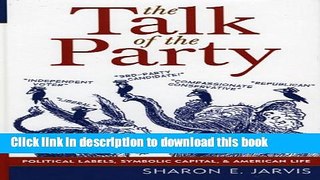 Read The Talk of the Party: Political Labels, Symbolic Capital, and American Life (Communication,