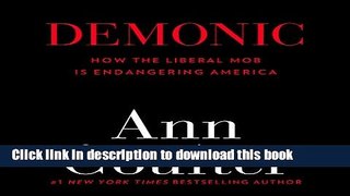 Read Demonic: How the Liberal Mob Is Endangering America  PDF Free