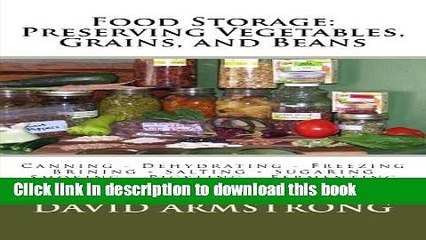 Read Food Storage: Preserving Vegetables, Grains, and Beans: Canning - Dehydrating - Freezing -