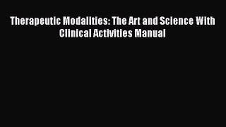 Read Therapeutic Modalities: The Art and Science With Clinical Activities Manual Ebook Free