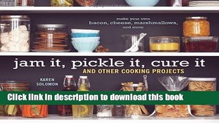 Download Jam It, Pickle It, Cure It: And Other Cooking Projects  PDF Online