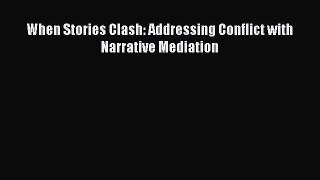 Read When Stories Clash: Addressing Conflict with Narrative Mediation PDF Online