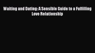 Read Waiting and Dating: A Sensible Guide to a Fulfilling Love Relationship Ebook Free