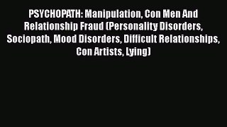 Download PSYCHOPATH: Manipulation Con Men And Relationship Fraud (Personality Disorders Sociopath