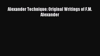 Read Alexander Technique: Original Writings of F.M. Alexander PDF Online