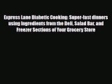 Read Express Lane Diabetic Cooking: Super-fast dinners using Ingredients from the Deli Salad