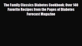 Read The Family Classics Diabetes Cookbook: Over 140 Favorite Recipes from the Pages of Diabetes