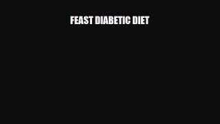 Read FEAST DIABETIC DIET PDF Full Ebook