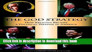 Download The God Strategy: How Religion Became a Political Weapon in America  PDF Online