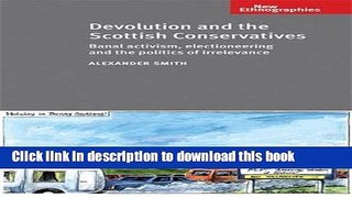 Read Devolution and the Scottish Conservatives: Banal Activism, Electioneering and the Politics of