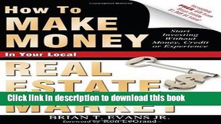 Read How To Make Money In Your Local Real Estate Market: Start Investing Without Money, Credit or