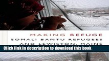 [PDF] Making Refuge: Somali Bantu Refugees and Lewiston, Maine [Download] Full Ebook