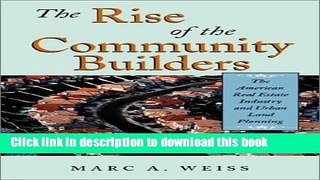 Read The Rise of the Community Builders: The American Real Estate Industry and Urban Land