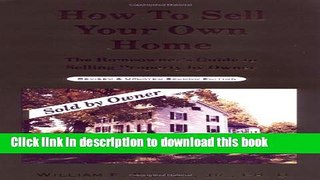 Read How To Sell Your Own Home: The Homeowners Guide to Selling Property by Owner rd Revision /
