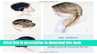 Read Hairstyled: 75 Ways to Braid, Pin   Accessorize Your Hair  Ebook Free