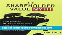Read The Shareholder Value Myth: How Putting Shareholders First Harms Investors, Corporations, and